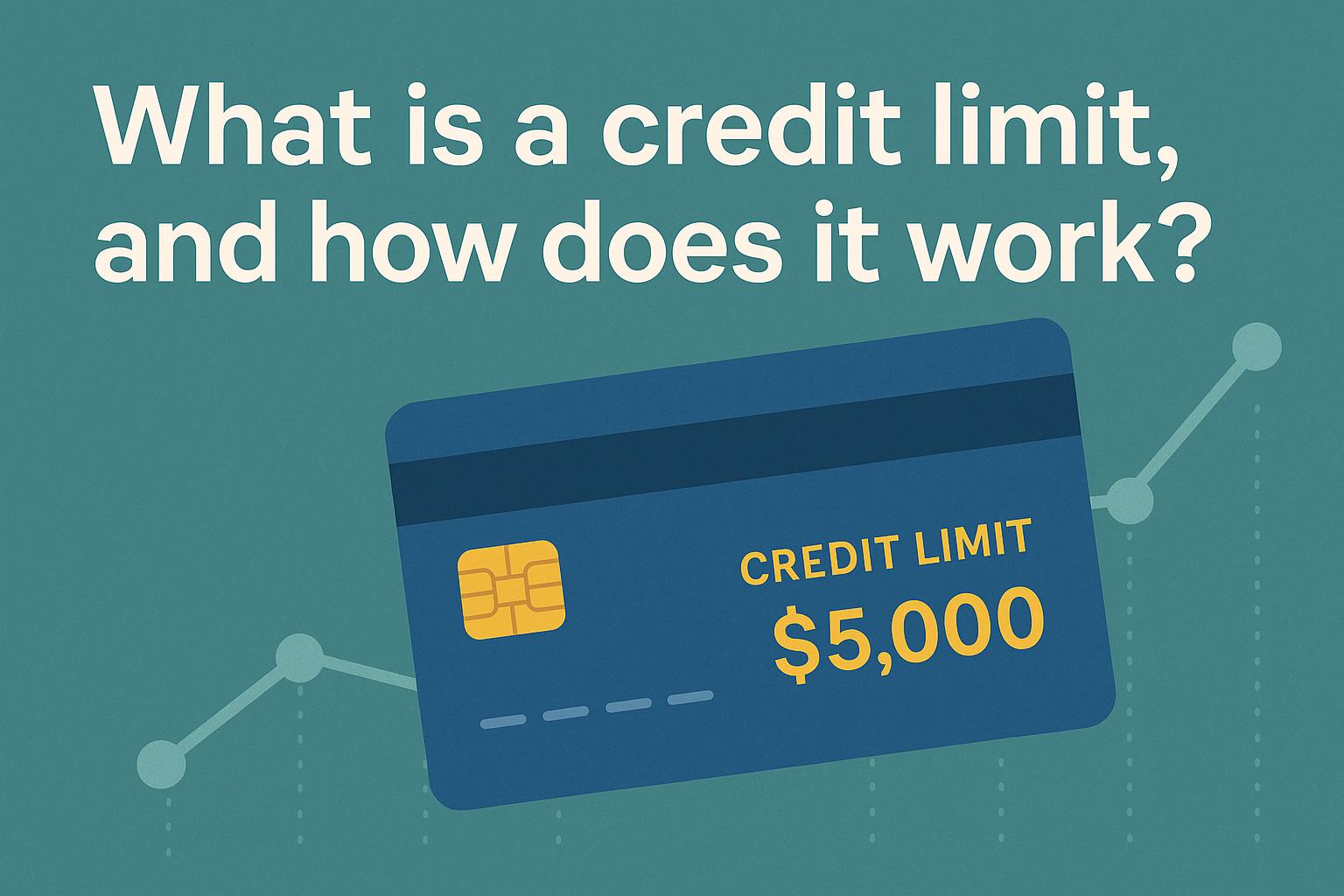 What is a credit limit, and how does it work