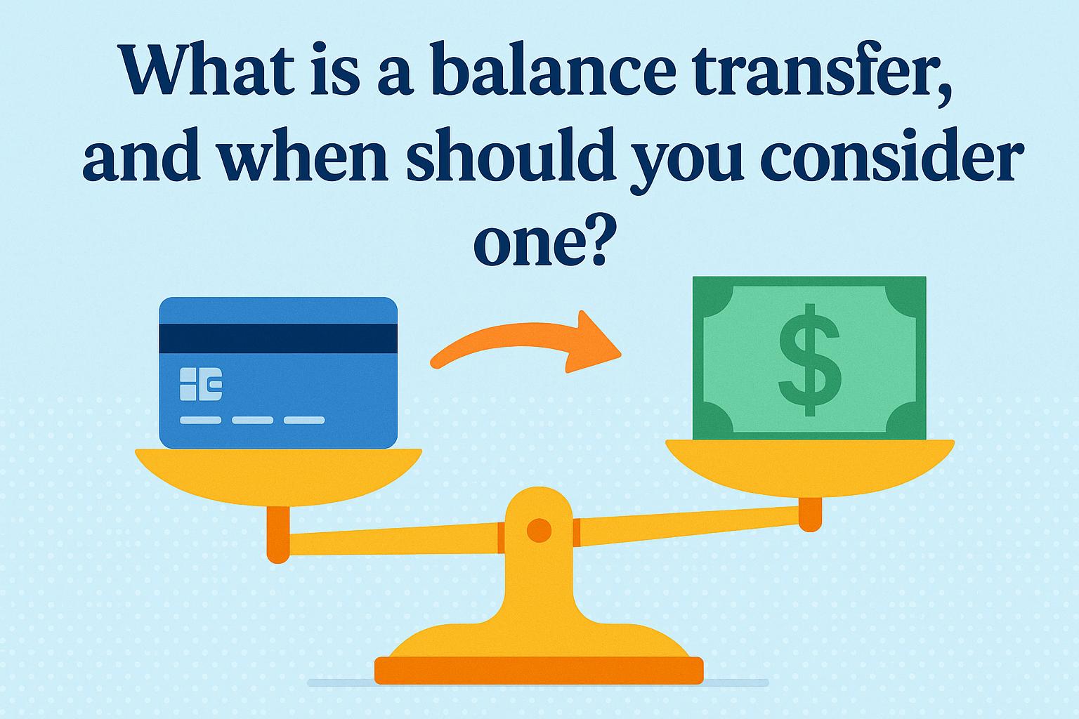 What is a balance transfer, and when should you consider one